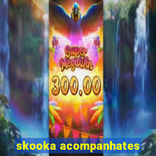 skooka acompanhates